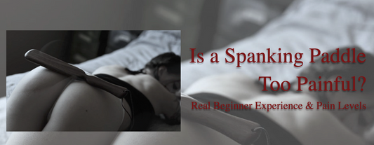 Is a Spanking Paddle Too Painful? Real Beginner Experience & Pain Levels