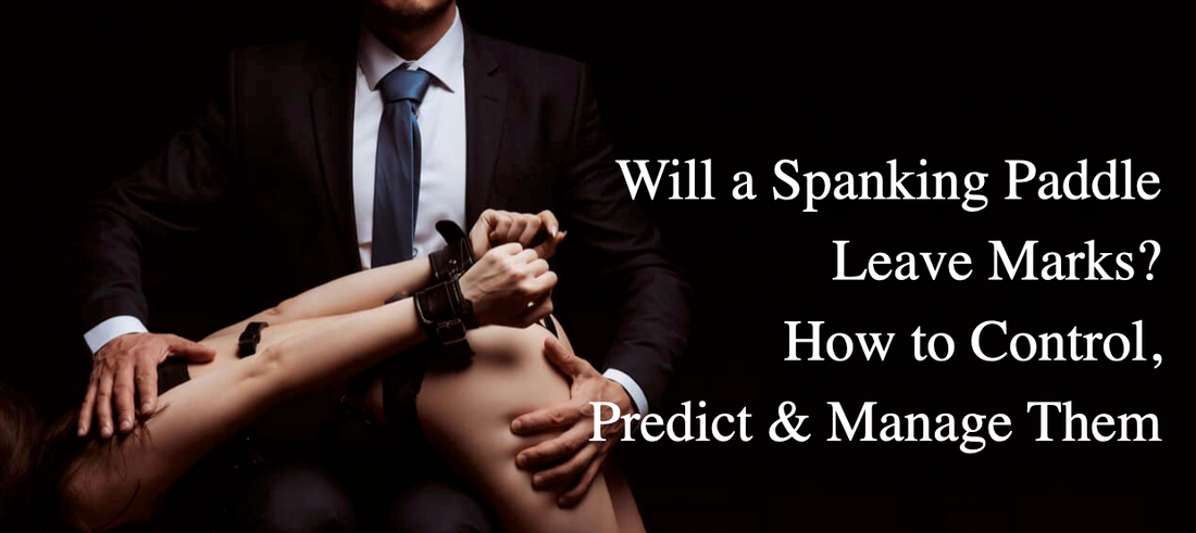 Will a Spanking Paddle Leave Marks? How to Control, Predict & Manage Them
